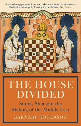 The House Divided: Sunni, Shia and the Conflict in the Middle East (Hardback)