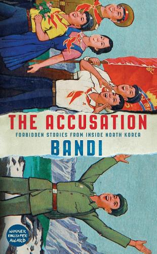 The Accusation: Forbidden Stories From Inside North Korea (Hardback)