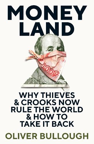 Moneyland: Why Thieves And Crooks Now Rule The World And How To Take It Back (Hardback)