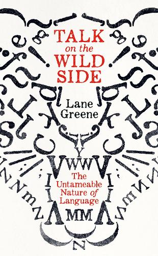 Talk on the Wild Side: Why Language Won't Do As It's Told (Hardback)