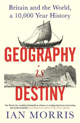 Geography Is Destiny: Britain and the World, a 10,000 Year History (Hardback)