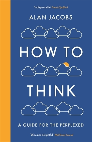 How To Think: A Guide for the Perplexed (Paperback)