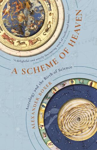 A Scheme of Heaven: Astrology and the Birth of Science (Hardback)