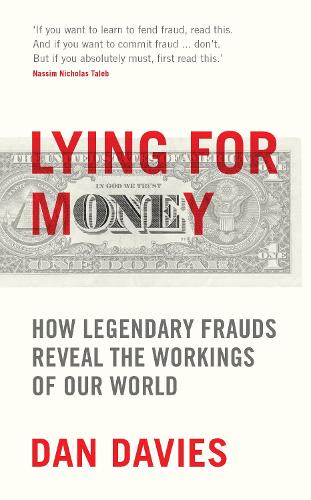 Lying for Money: How Legendary Frauds Reveal the Workings of Our World (Hardback)