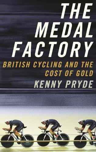 The Medal Factory: British Cycling and the Cost of Gold (Hardback)