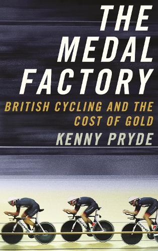 The Medal Factory: British Cycling and the Cost of Gold (Paperback)