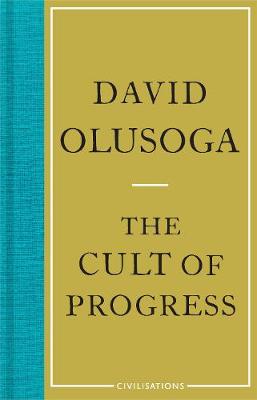 Civilisations: The Cult of Progress (Hardback)