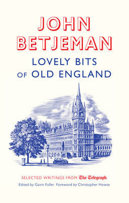 Lovely Bits of Old England: John Betjeman at the Telegraph - Telegraph Books (Paperback)