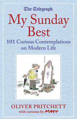 My Sunday Best: 101 Curious Contemplations on Modern Life - the Telegraph (Hardback)
