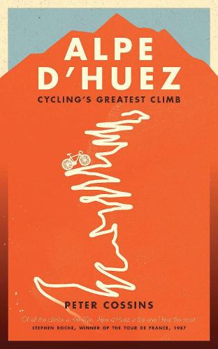 Alpe d'Huez: The Story of Pro Cycling's Greatest Climb (Paperback)