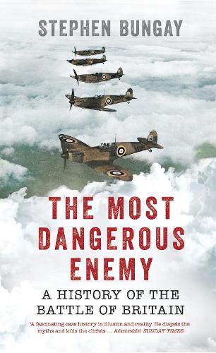 The Most Dangerous Enemy: A History of the Battle of Britain (Paperback)