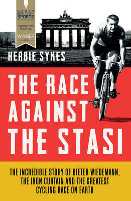 The Race Against the Stasi: The Incredible Story of Dieter Widemann, the Iron Curtain and the Greatest Cycling Race on Earth (Paperback)
