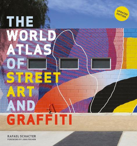 The World Atlas Of Street Art And Graffiti By Rafael Schacter John Fekner Waterstones