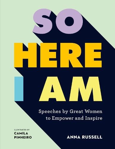 So Here I Am: Speeches by great women to empower and inspire (Hardback)