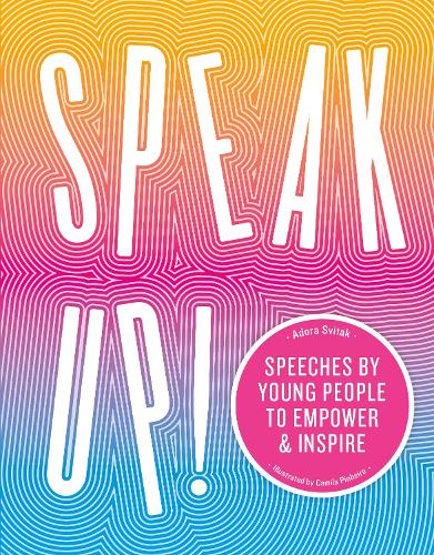 Speak Up!: Speeches by young people to empower and inspire (Hardback)