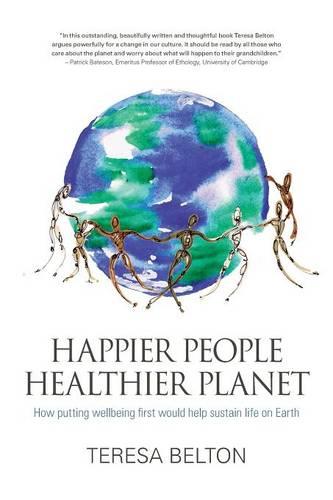 Happier People, Healthier Planet: How Putting Wellbeing First Would Help Sustain Life on Earth (Paperback)