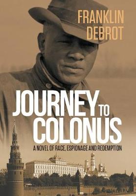 Journey to Colonus: A Novel of Race, Espionage and Redemption (Hardback)