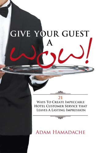 Give Your Guest a Wow! 21 Ways to Create Impeccable Hotel Customer Service That Leaves a Lasting Impression (Paperback)