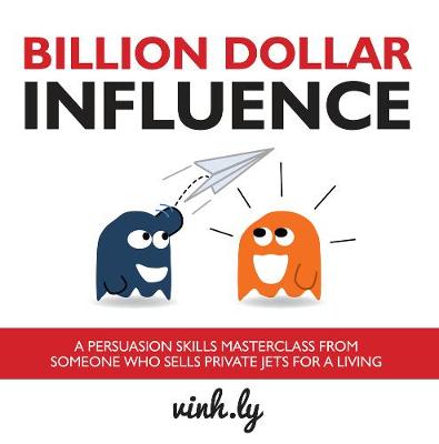 Billion Dollar Influence: A Persuasion Skills Masterclass from Someone Who Sells Private Jets for a Living (Paperback)