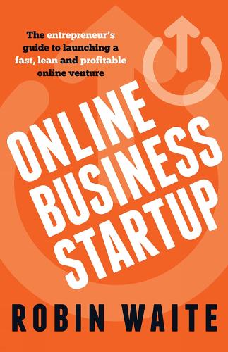 Online Business Startup: The entrepreneur's guide to launching a fast, lean and profitable online venture (Paperback)