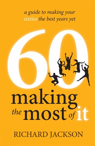 60 Making The Most of It: a guide to making your sixties the best years yet (Paperback)