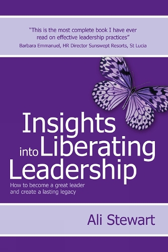 Insights Into Liberating Leadership: How to become a great leader and create a lasting legacy (Paperback)