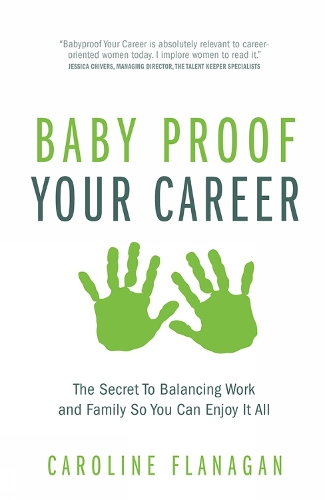 Baby Proof Your Career: The Secret To Balancing Work and Family So You Can Enjoy It All (Paperback)