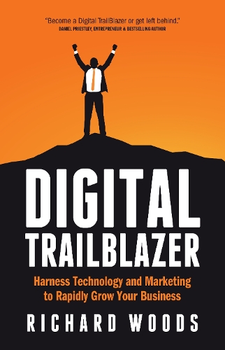 Digital Trailblazer: Harness Technology and Marketing to Rapidly Grow Your Business (Paperback)