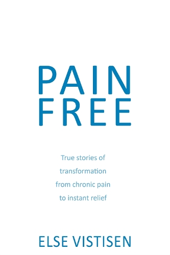 Pain Free - True stories of transformation from chronic pain to instant relief (Paperback)