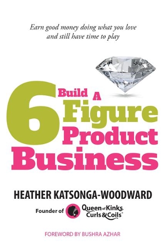 Build A 6 Figure Product Business - Earn good money doing what you love and still have time to play (Hardback)