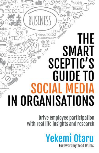 The Smart Sceptic's Guide to Social Media in Organisations (Paperback)