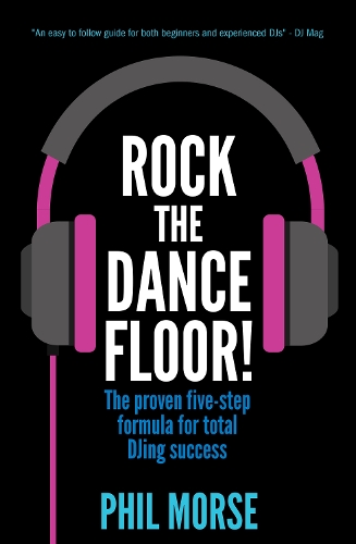 Rock The Dancefloor: The proven five-step formula for total DJing success (Paperback)