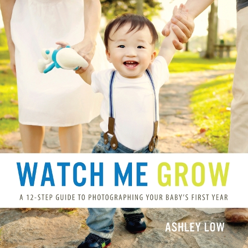 Watch Me Grow: A 12 Step Guide to Photographing your baby's first year (Paperback)