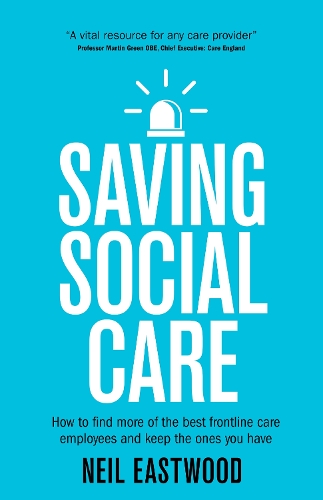 Saving Social Care: How to find more of the best frontline care employees and keep the ones you have (Paperback)