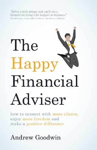 The Happy Financial Adviser: How to connect with more clients, enjoy more freedom and make a positive difference (Paperback)