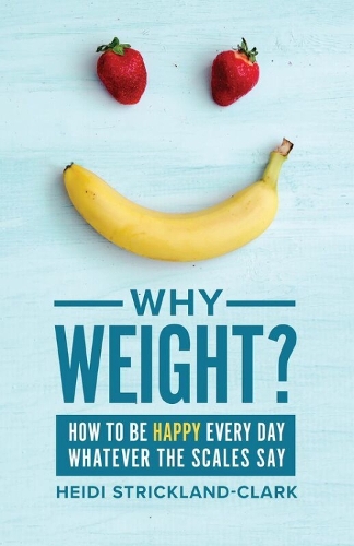 Why Weight?: How to be happy every day (Paperback)