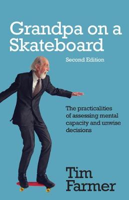 Grandpa on a Skateboard: The practicalities of assessing mental capacity and unwise decisions (Paperback)