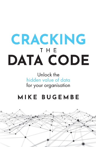 Cracking The Data Code: Unlock the hidden value of data for your organisation (Paperback)