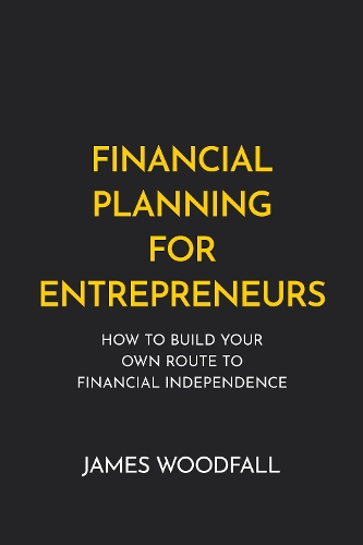 Financial Planning for Entrepreneurs: How to build your own route to financial independence (Paperback)