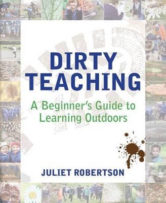 Dirty Teaching: A Beginner's Guide to Learning Outdoors (Paperback)