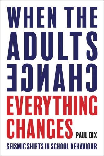When the Adults Change, Everything Changes: Seismic shifts in school behaviour (Paperback)