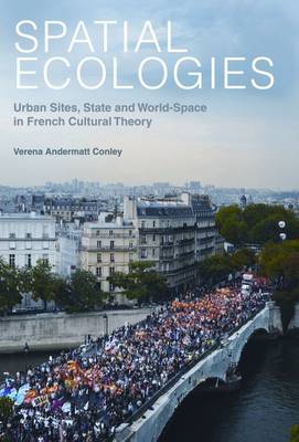 Spatial Ecologies: Urban Sites, State and World-Space in French Cultural Theory - Contemporary French and Francophone Cultures 21 (Paperback)