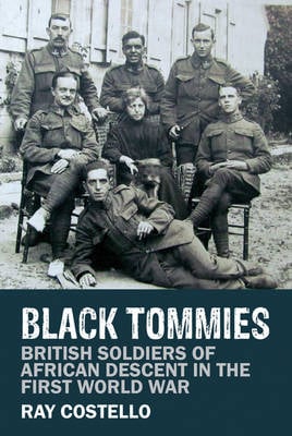 Black Tommies: British Soldiers of African Descent in the First World War (Hardback)