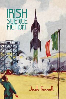 Irish Science Fiction - Liverpool Science Fiction Texts & Studies 48 (Hardback)