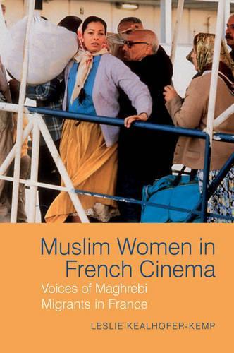 Muslim Women in French Cinema: Voices of Maghrebi Migrants in France - Contemporary French and Francophone Cultures 41 (Hardback)