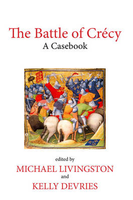 The Battle of Crecy: A Casebook - Liverpool Historical Casebooks (Hardback)