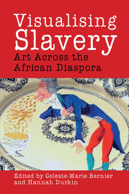 Visualising Slavery: Art Across the African Diaspora - Liverpool Studies in International Slavery (Hardback)