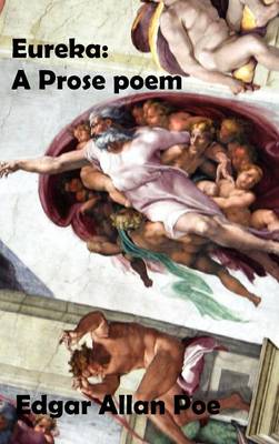 Eureka: A Prose Poem. An Essay on the Material and Spiritual Universe. (Hardback)