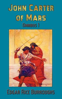 John Carter of Mars (Barsoom): Omnibus 1: A Princess of Mars, The Gods of Mars, Warlord of Mars (Hardback)