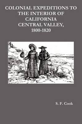 Colonial Expeditions to the Interior of California Central Valley, 1800-1820 (Paperback)
